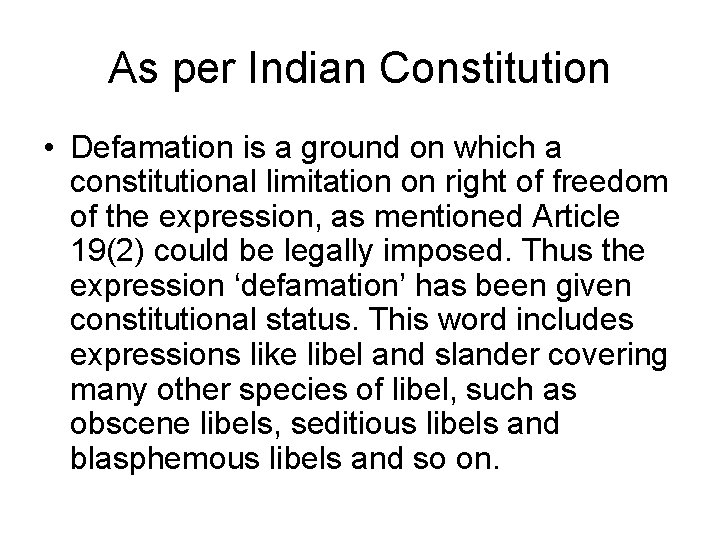 As per Indian Constitution • Defamation is a ground on which a constitutional limitation As per Indian Constitution • Defamation is a ground on which a constitutional limitation