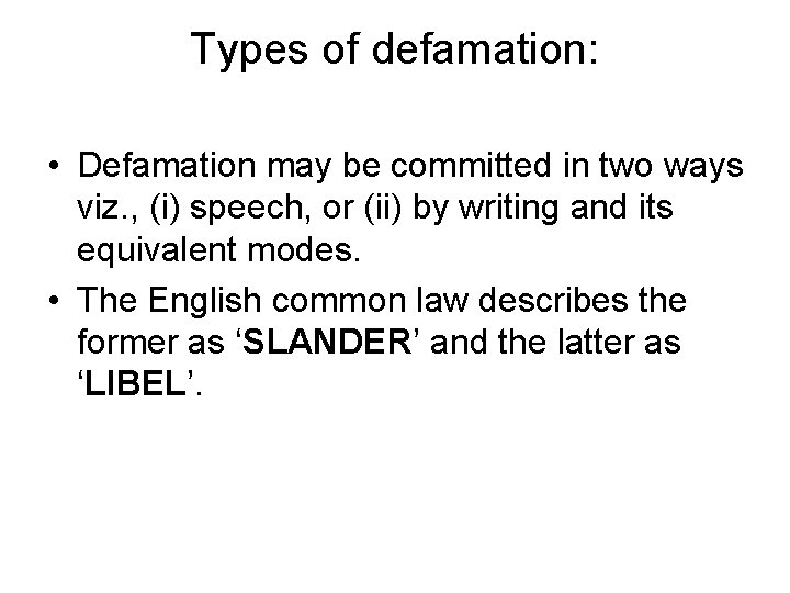 Types of defamation: • Defamation may be committed in two ways viz. , (i) Types of defamation: • Defamation may be committed in two ways viz. , (i)
