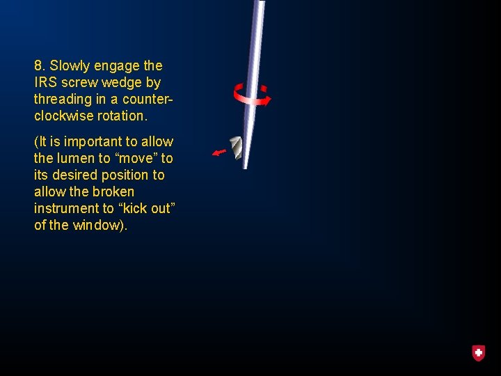 8. Slowly engage the IRS screw wedge by threading in a counterclockwise rotation. (It