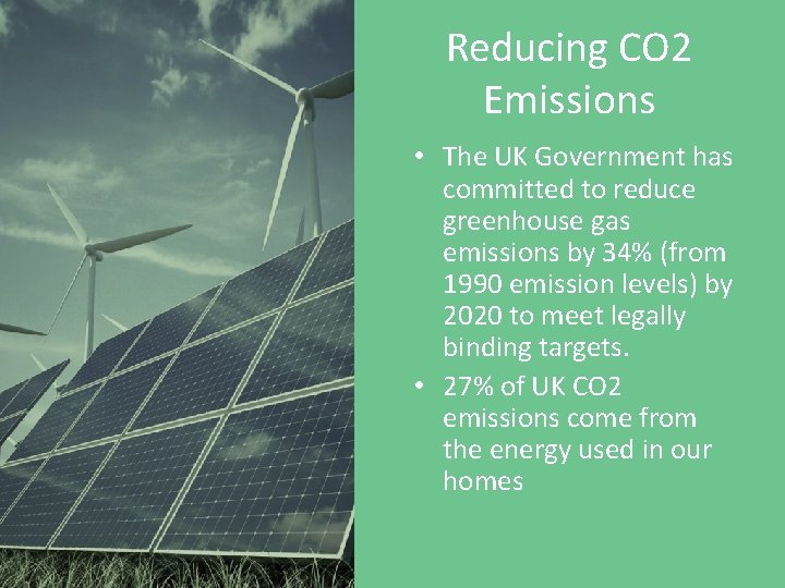 Reducing CO 2 Emissions • The UK Government has committed to reduce greenhouse gas