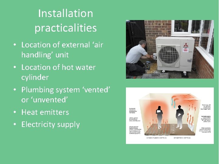 Installation practicalities • Location of external ‘air handling’ unit • Location of hot water