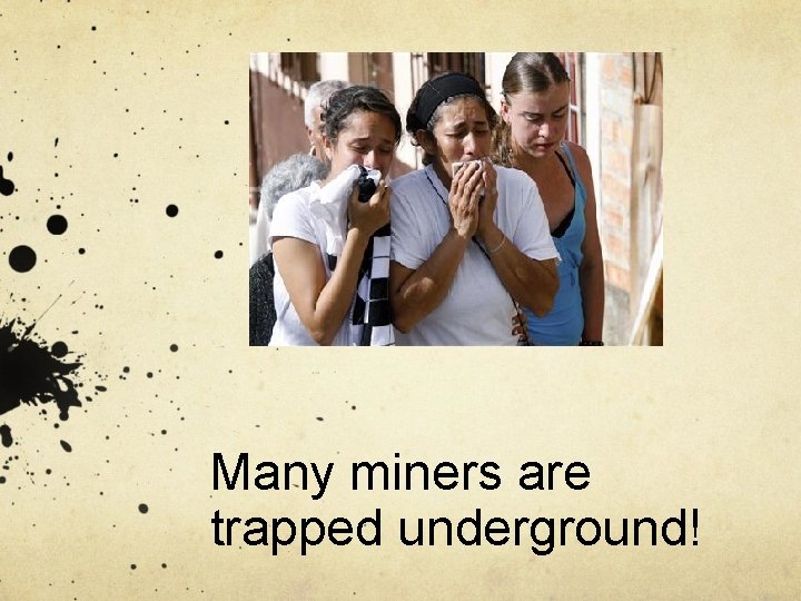 Many miners are trapped underground! 