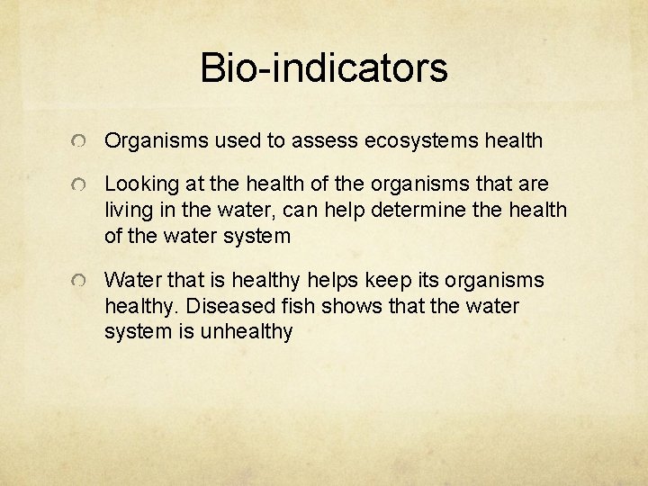 Bio-indicators Organisms used to assess ecosystems health Looking at the health of the organisms