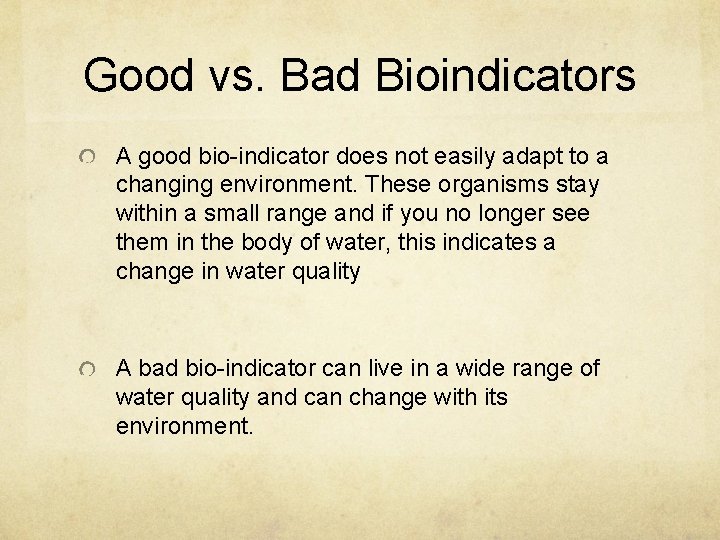 Good vs. Bad Bioindicators A good bio-indicator does not easily adapt to a changing