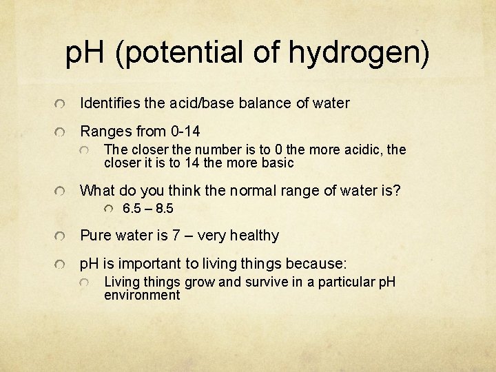 p. H (potential of hydrogen) Identifies the acid/base balance of water Ranges from 0