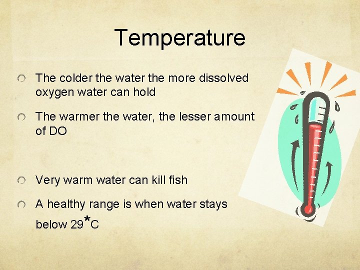 Temperature The colder the water the more dissolved oxygen water can hold The warmer