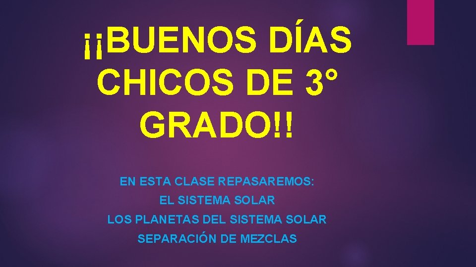 ¡¡BUENOS DÍAS CHICOS DE 3° GRADO!! EN ESTA CLASE REPASAREMOS: EL SISTEMA SOLAR LOS