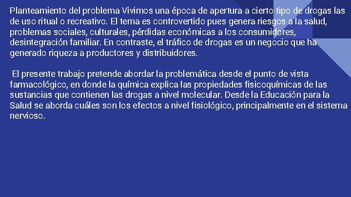 Planteamiento del problema Vivimos una época de apertura a cierto tipo de drogas las