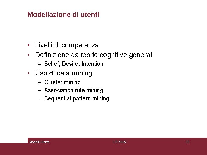 Modellazione di utenti • Livelli di competenza • Definizione da teorie cognitive generali –