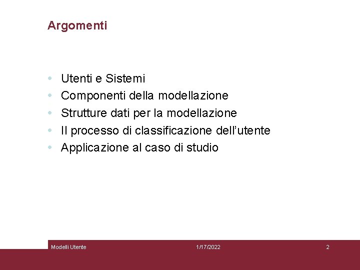 Argomenti • • • Utenti e Sistemi Componenti della modellazione Strutture dati per la