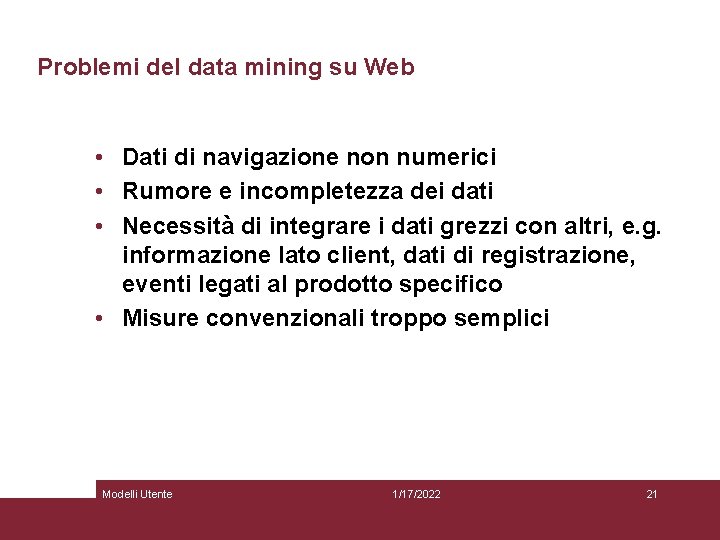 Problemi del data mining su Web • Dati di navigazione non numerici • Rumore