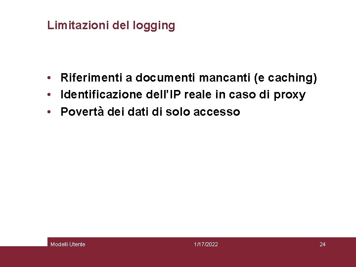 Limitazioni del logging • Riferimenti a documenti mancanti (e caching) • Identificazione dell’IP reale