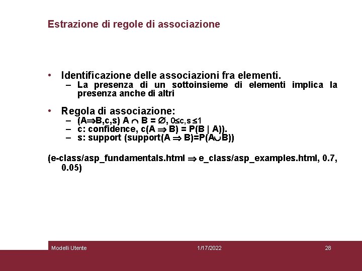 Estrazione di regole di associazione • Identificazione delle associazioni fra elementi. – La presenza