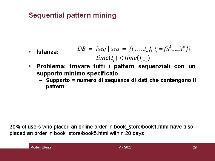 Sequential pattern mining • Istanza: • Problema: trovare tutti i pattern sequenziali con un