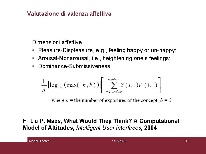 Valutazione di valenza affettiva Dimensioni affettive • Pleasure-Displeasure, e. g. , feeling happy or