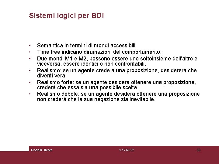 Sistemi logici per BDI • • • Semantica in termini di mondi accessibili Time