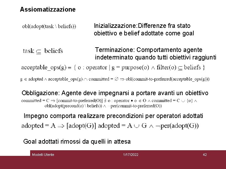 Assiomatizzazione Inizializzazione: Differenze fra stato obiettivo e belief adottate come goal Terminazione: Comportamento agente