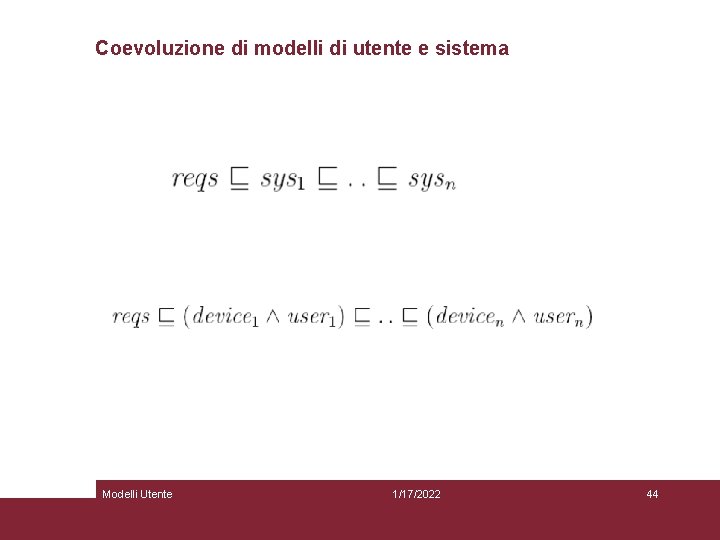 Coevoluzione di modelli di utente e sistema Modelli Utente 1/17/2022 44 