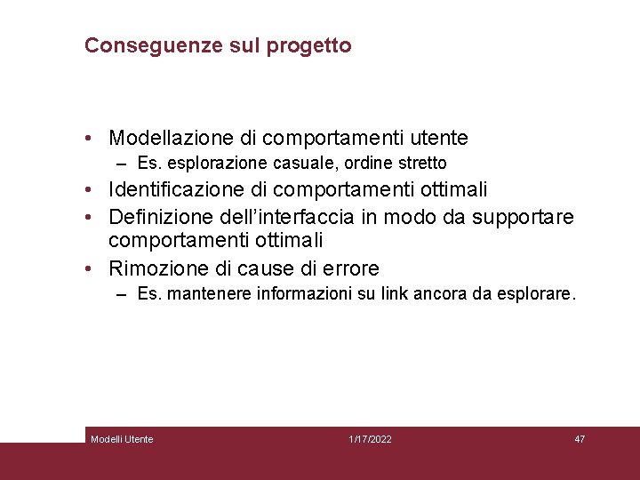 Conseguenze sul progetto • Modellazione di comportamenti utente – Es. esplorazione casuale, ordine stretto