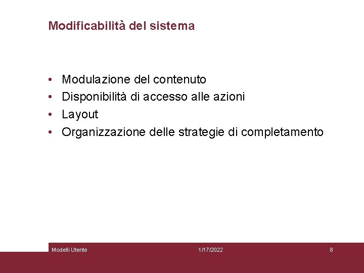 Modificabilità del sistema • • Modulazione del contenuto Disponibilità di accesso alle azioni Layout