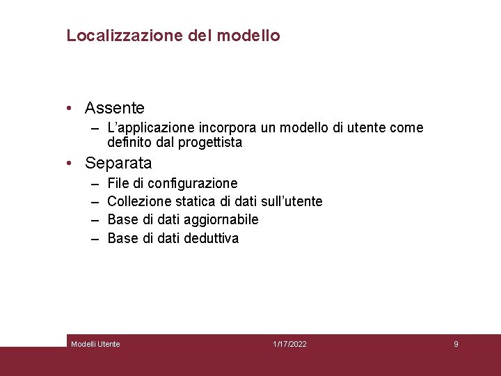 Localizzazione del modello • Assente – L’applicazione incorpora un modello di utente come definito