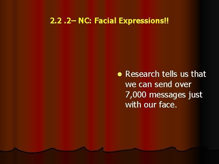 2. 2. 2– NC: Facial Expressions!! l Research tells us that we can send
