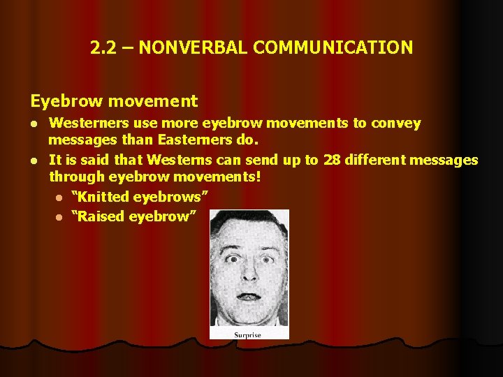 2. 2 – NONVERBAL COMMUNICATION Eyebrow movement Westerners use more eyebrow movements to convey