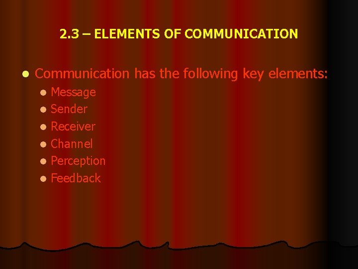 2. 3 – ELEMENTS OF COMMUNICATION l Communication has the following key elements: Message
