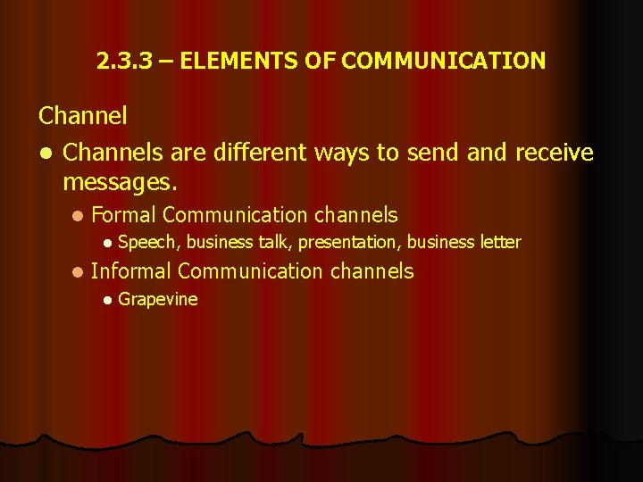 2. 3. 3 – ELEMENTS OF COMMUNICATION Channel l Channels are different ways to