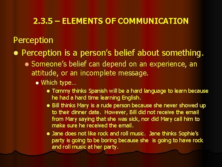 2. 3. 5 – ELEMENTS OF COMMUNICATION Perception l Perception is a person’s belief