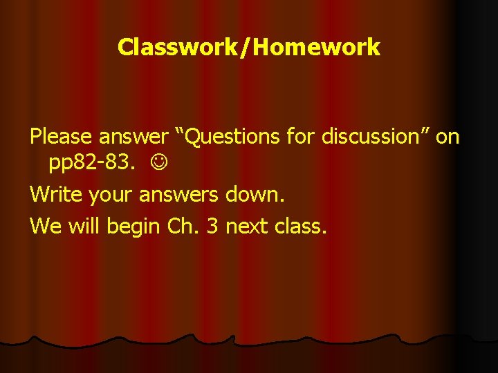Classwork/Homework Please answer “Questions for discussion” on pp 82 -83. Write your answers down.