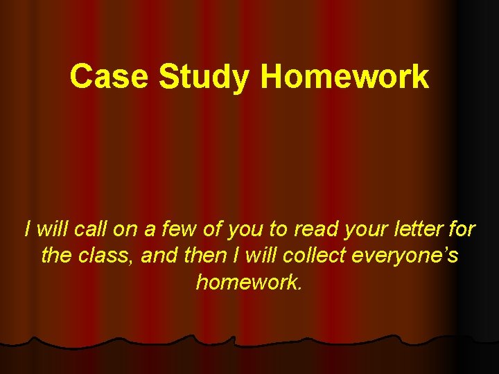 Case Study Homework I will call on a few of you to read your