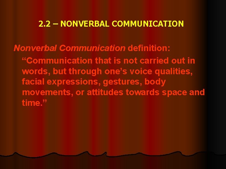 2. 2 – NONVERBAL COMMUNICATION Nonverbal Communication definition: “Communication that is not carried out