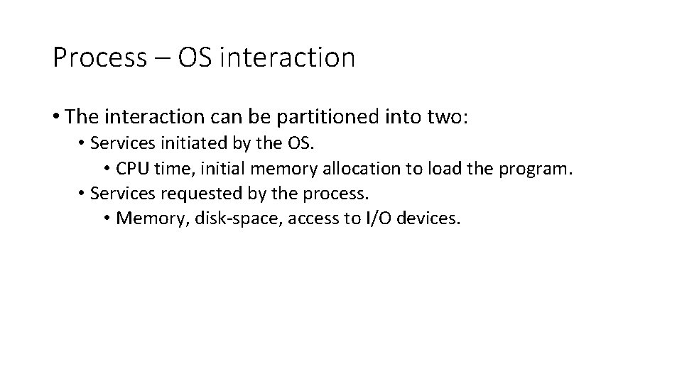 Process – OS interaction • The interaction can be partitioned into two: • Services