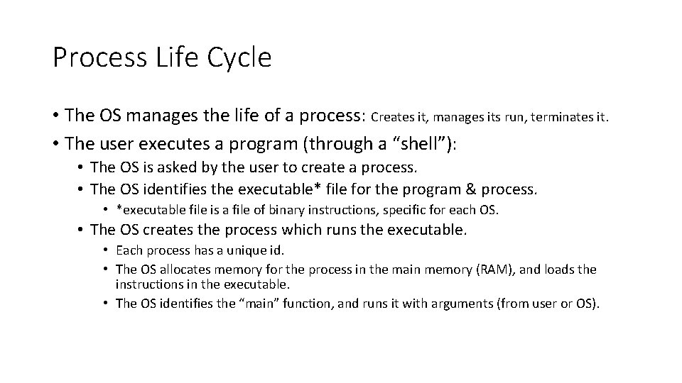 Process Life Cycle • The OS manages the life of a process: Creates it,
