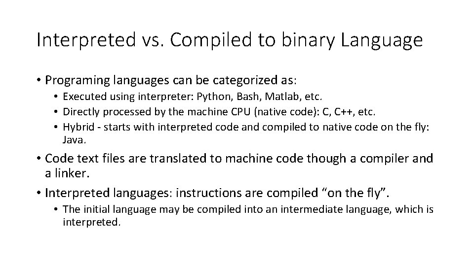 Interpreted vs. Compiled to binary Language • Programing languages can be categorized as: •