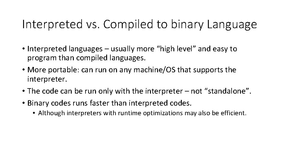 Interpreted vs. Compiled to binary Language • Interpreted languages – usually more “high level”