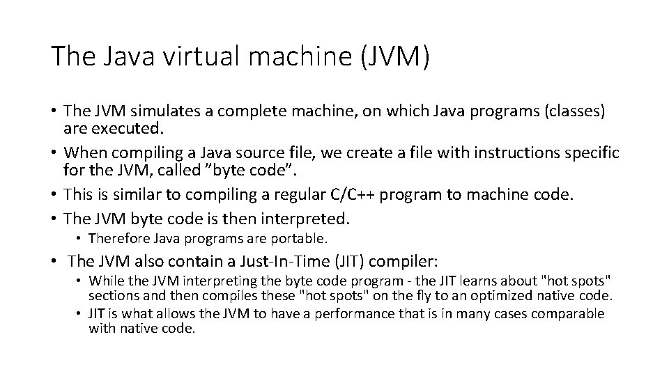 The Java virtual machine (JVM) • The JVM simulates a complete machine, on which