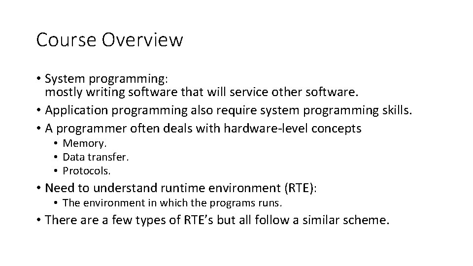 Course Overview • System programming: mostly writing software that will service other software. •