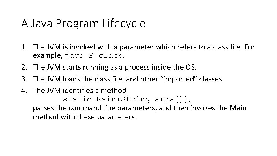 A Java Program Lifecycle 1. The JVM is invoked with a parameter which refers
