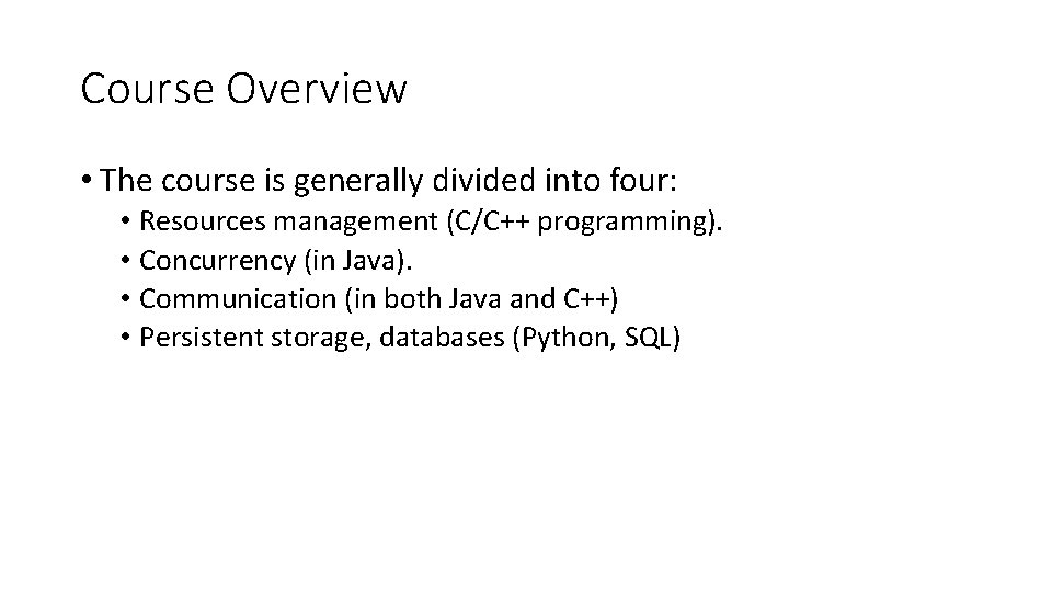 Course Overview • The course is generally divided into four: • Resources management (C/C++