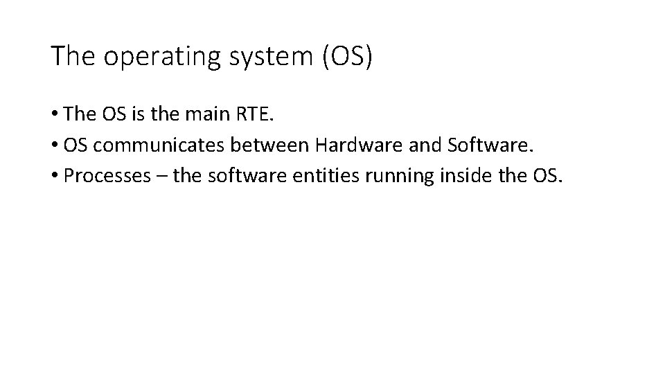 The operating system (OS) • The OS is the main RTE. • OS communicates