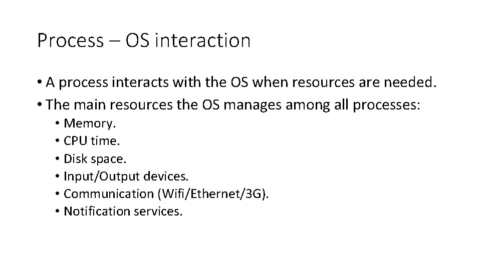 Process – OS interaction • A process interacts with the OS when resources are