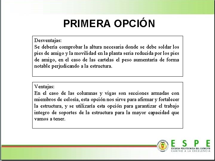 PRIMERA OPCIÓN Desventajas: Se debería comprobar la altura necesaria donde se debe soldar los