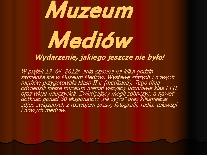 Muzeum Mediów Wydarzenie, jakiego jeszcze nie było! W piątek 13. 04. 2012 r. aula