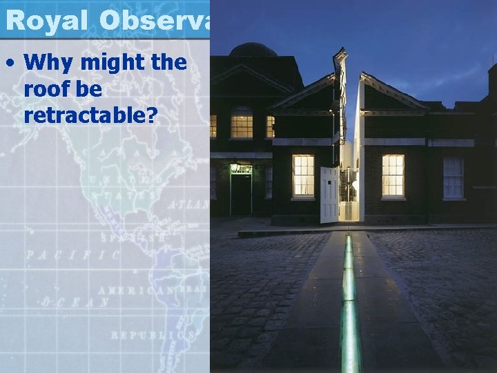 Royal Observatory • Why might the roof be retractable? 