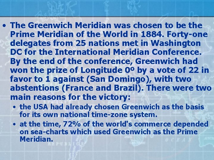  • The Greenwich Meridian was chosen to be the Prime Meridian of the
