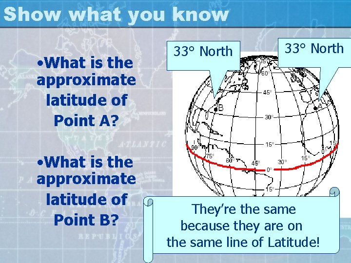 Show what you know • What is the approximate latitude of Point A? •