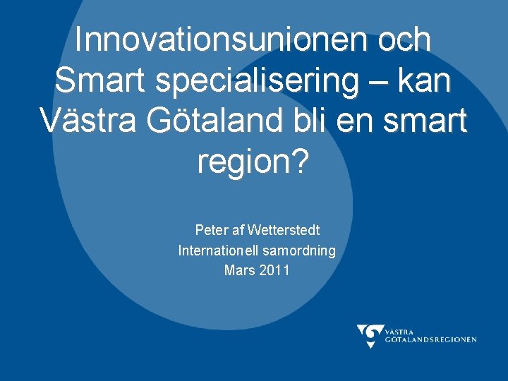 Innovationsunionen och Smart specialisering – kan Västra Götaland bli en smart region? Peter af