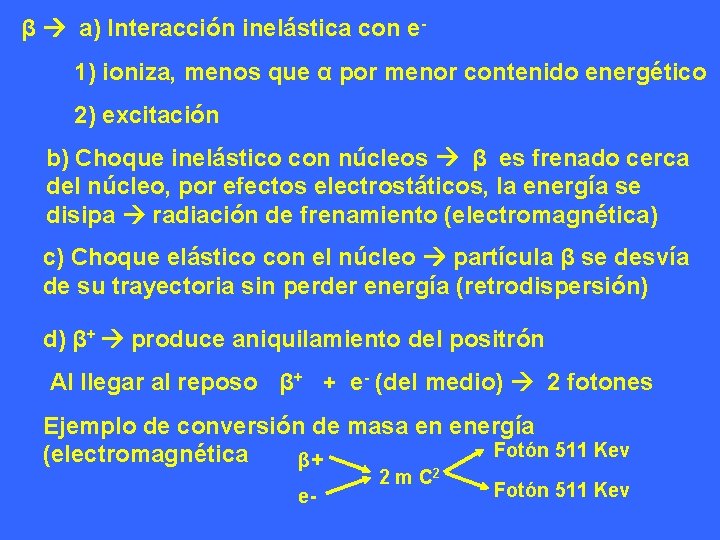 β a) Interacción inelástica con e 1) ioniza, menos que α por menor contenido β a) Interacción inelástica con e 1) ioniza, menos que α por menor contenido